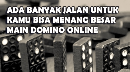 banyak cara untuk menang domino online