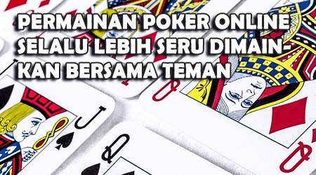 lebih seru main poker online bersama teman